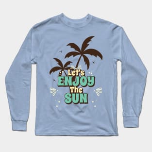 Let's enjoy the sun Long Sleeve T-Shirt